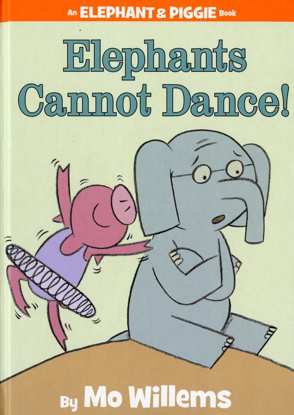 Elephants cannot dance! (Elephant & Piggie)