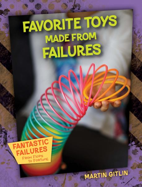 Favorite toys made from failures (Fantastic Failures: From Flops to Fortune)