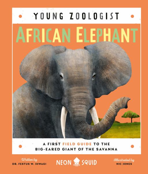 African elephant : a first field guide to the big-eared giant of the Savanna (Young Zoologist)