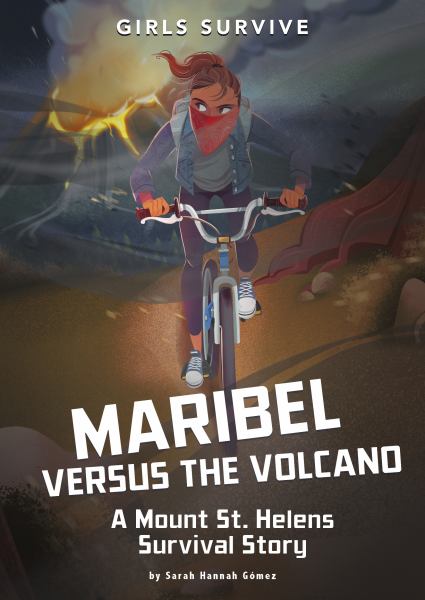 Maribel versus the volcano : a Mount St. Helens survival story (Girls Survive)