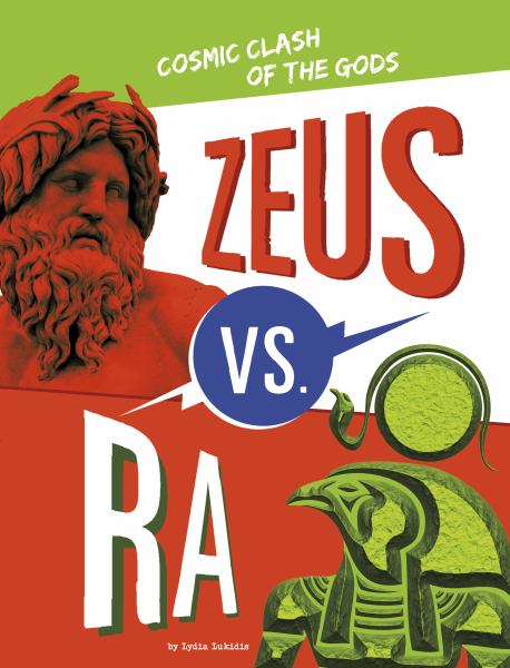 Zeus vs. Ra : cosmic clash of the gods (Mythology Matchups)