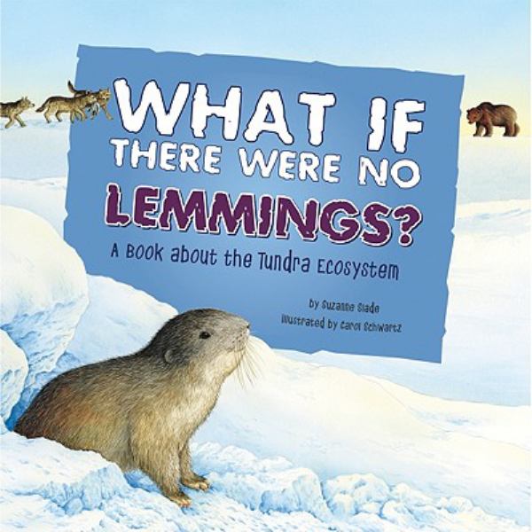 What if there were no lemmings? : a book about the tundra ecosystem (Food Chain Reactions)