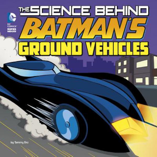The science behind Batman's ground vehicles (Science Behind Batman)