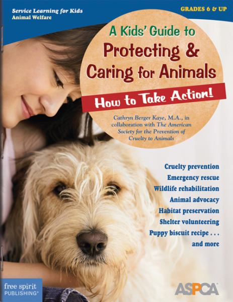 A kids' guide to protecting & caring for animals : how to take action!