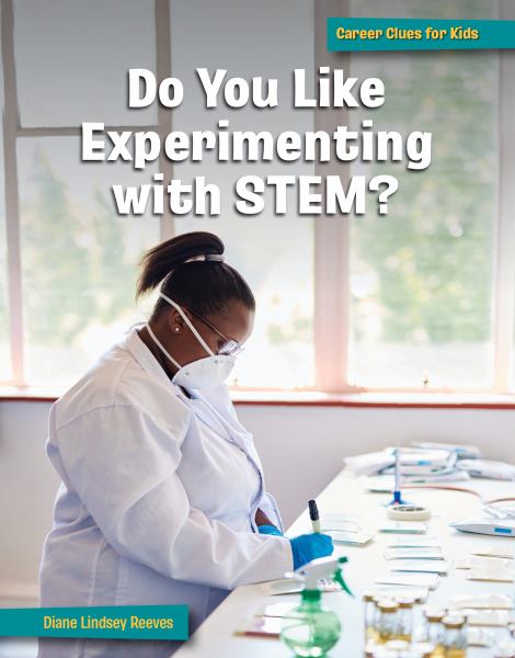 Do you like experimenting with STEM? (21st Century Skills Library: Career Clues for Kids)