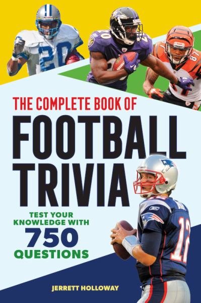 The complete book of football trivia : test your knowledge with 750 questions
