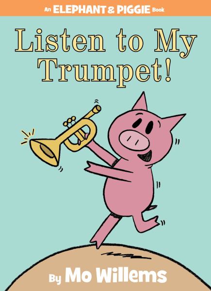 Listen to my trumpet! (Elephant & Piggie)