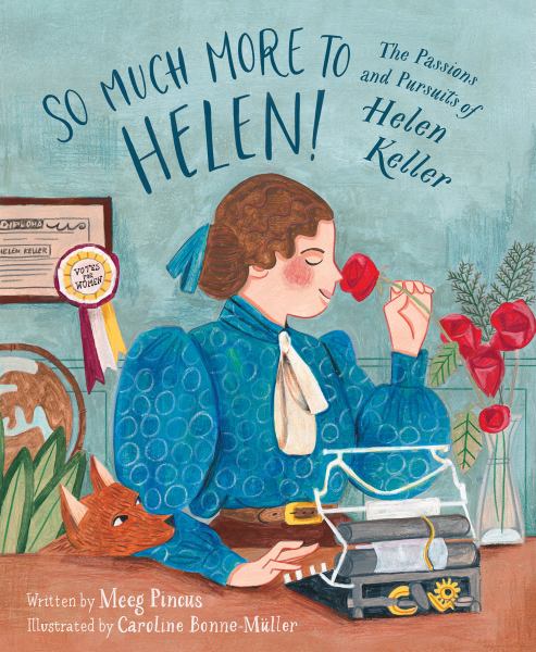 So much more to Helen : the passions and pursuits of Helen Keller