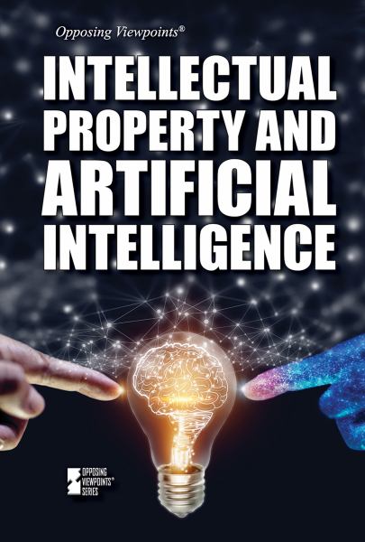 Intellectual property and artificial intelligence (Opposing Viewpoints)