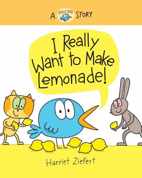 I really want to make lemonade! (Really Bird Stories, Book 4)
