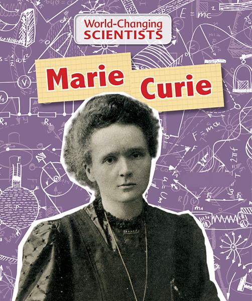Marie Curie (World-Changing Scientists)