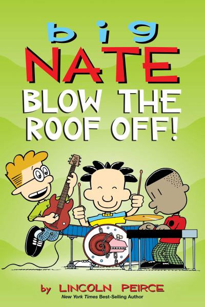 Big Nate. Blow the roof off! (Big Nate Graphic Novels)
