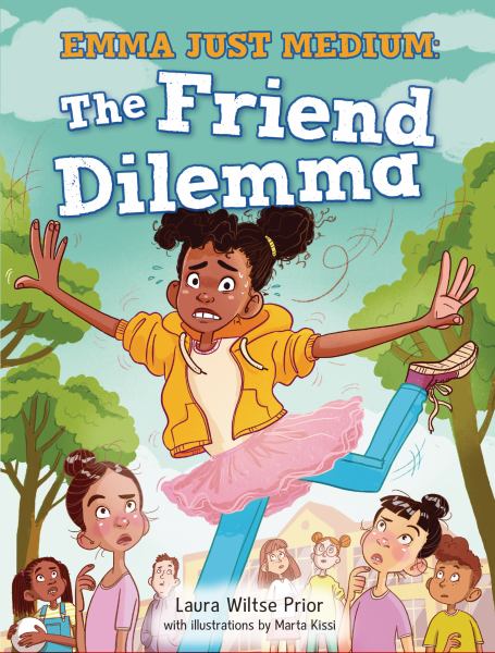 The friend dilemma (Emma Just Medium, Book 2)