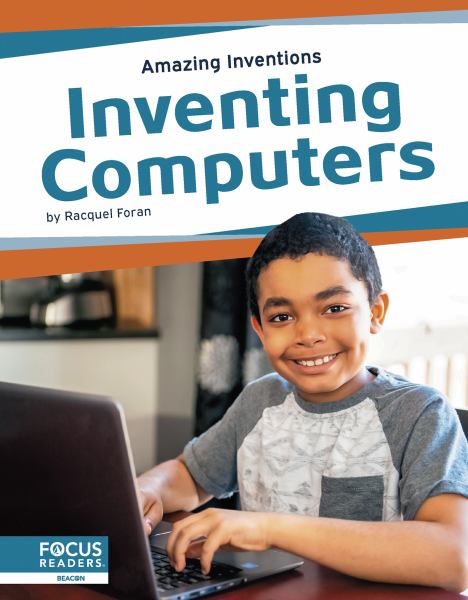 Inventing computers (Focus Readers-Amazing Inventions-Beacon Level)