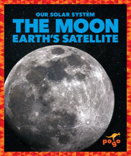 The moon : Earth's satellite (Pogo Books: Our Solar System)
