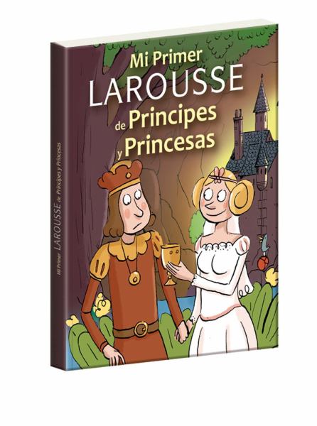 Mi primer Larousse de principes y princesas (My First Book of...(Larousse))