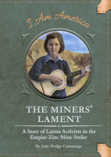 The miners' lament : a story of Latina activists in the Empire Zinc mine strike (I Am America)