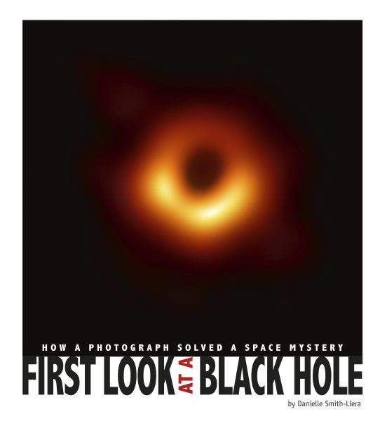 First look at a black hole : how a photograph solved a space mystery (Captured History)