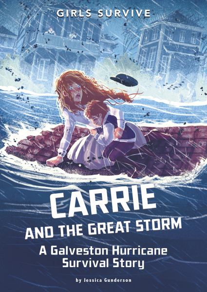 Carrie and the Great Storm : a Galveston Hurricane survival story (Girls Survive)