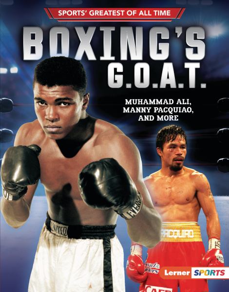 Boxing's G.O.A.T. : Muhammad Ali, Manny Pacquiao, and more (Sports' Greatest of All Time)