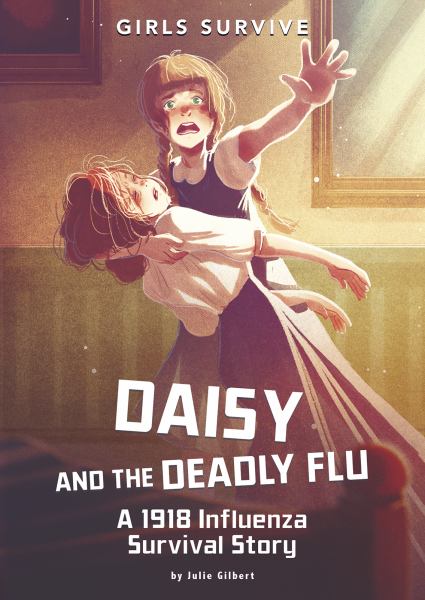 Daisy and the deadly flu : a 1918 influenza survival story (Girls Survive)