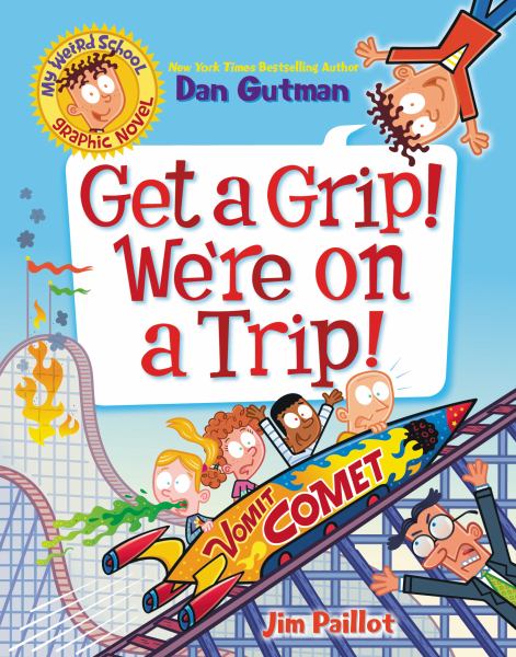 Get a grip! We're on a trip! (My Weird School, Book 2)
