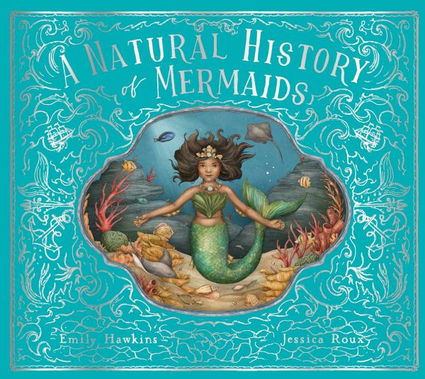 A natural history of mermaids : from the notebook of Darcy Delamare (Folklore Field Guides)
