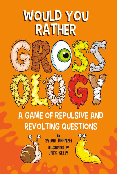 Would You Rather Grossology A Game of Repulsive and Revolting Questions (Grossology)