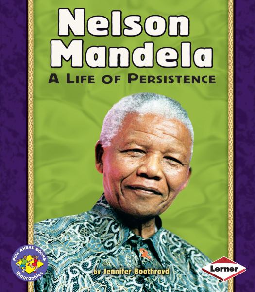 Nelson Mandela : a life of persistence (Pull Ahead Books: Biographies)