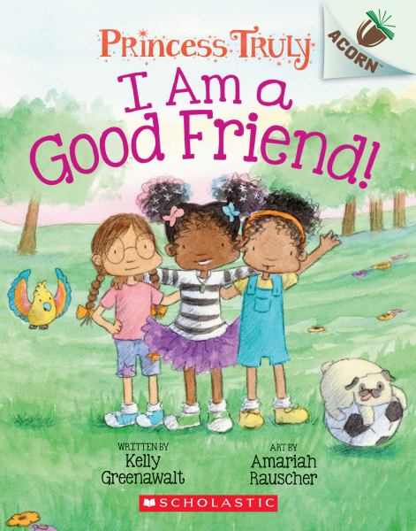 I am a good friend! (Acorn: Princess Truly, Book 4)
