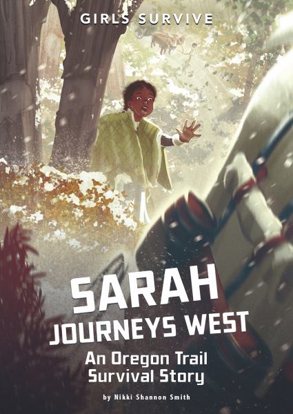 Sarah journeys west : an Oregon Trail survival story (Girls Survive)