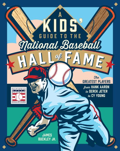 A kids' guide to the National Baseball Hall of Fame : the greatest players from Hank Aaron to Derek Jeter to Cy Young