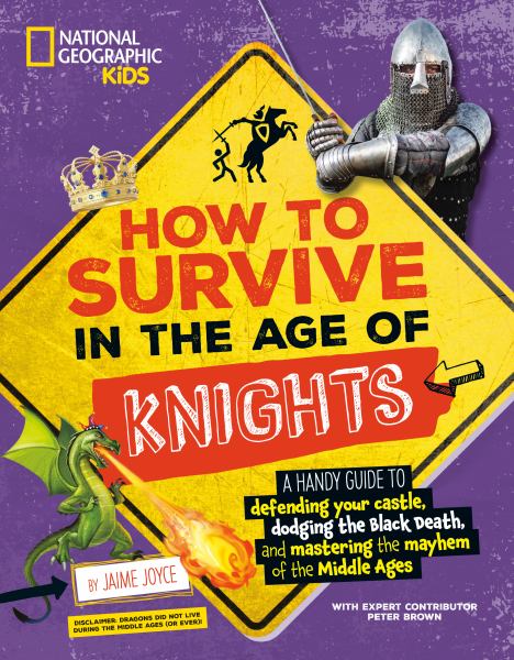 How to Survive in the Age of Knights A Handy Guide to Defending Your Castle, Dodging the Black Death (How to Survive in the Age of...)
