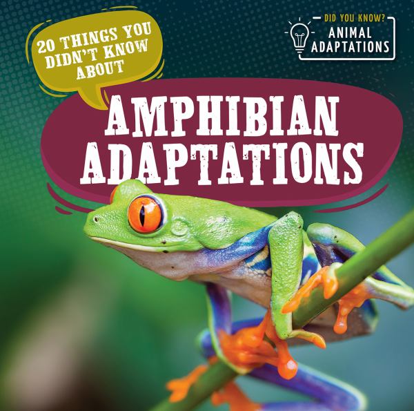 20 things you didn't know about amphibian adaptations (Did You Know? Animal Adaptations)