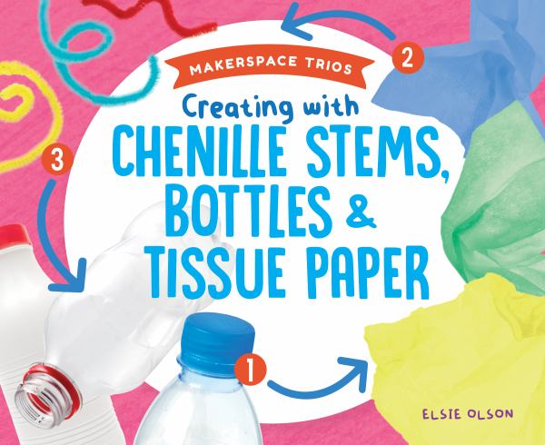Creating with chenille stems, bottles & tissue paper (Makerspace Trios)