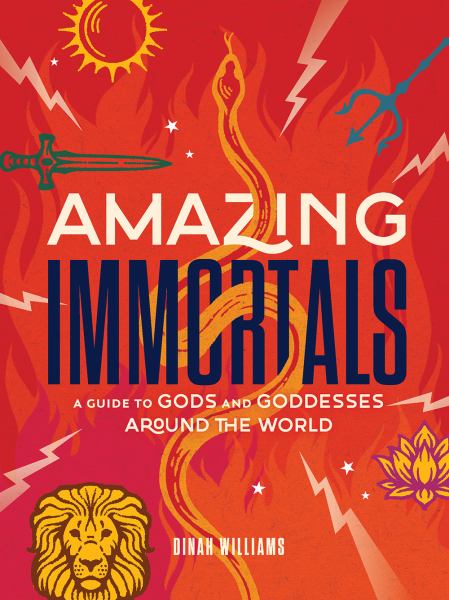 Amazing immortals : a guide to gods and goddesses around the world