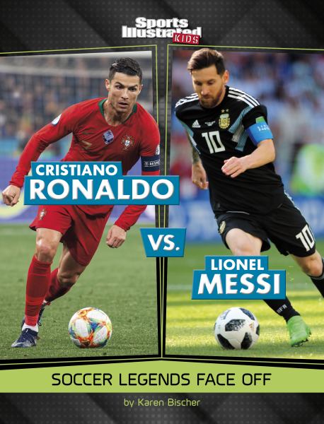 Cristiano Ronaldo vs. Lionel Messi : soccer legends face off (Sports Illustrated Kids: Legend vs. Legend)