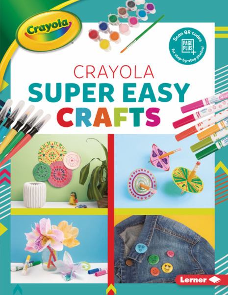 Crayola super easy crafts (Colorful Crayola Crafts)
