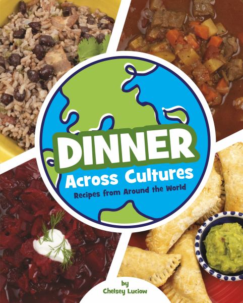 Dinner across cultures : recipes from around the world (Cooking Across Cultures)