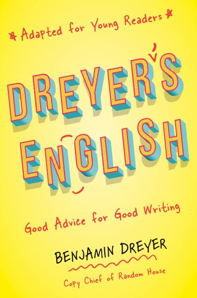 Dreyer's English : good advice for good writing (adapted for young readers)
