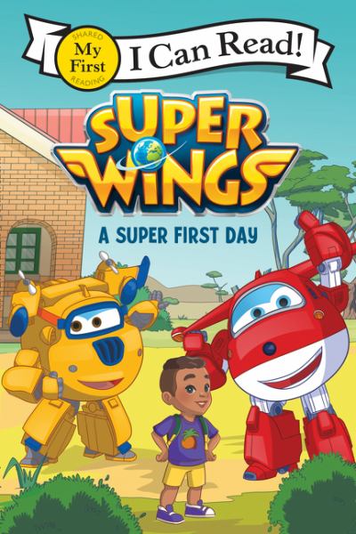 Super wings. A super first day (I Can Read! My First-Super Wings)