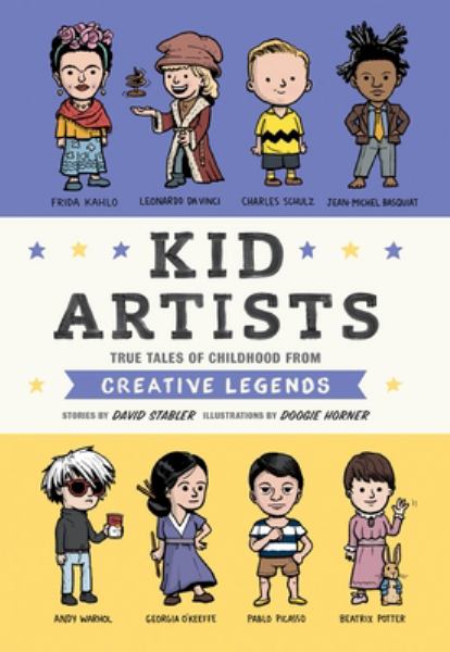 Kid artists : true tales of childhood from creative legends (Kid Legends)