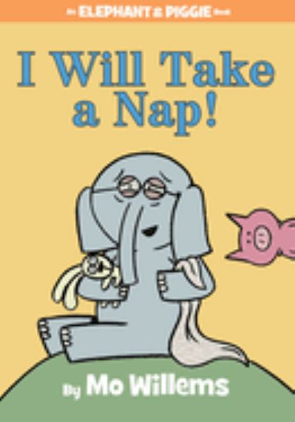 I will take a nap! (Elephant & Piggie)