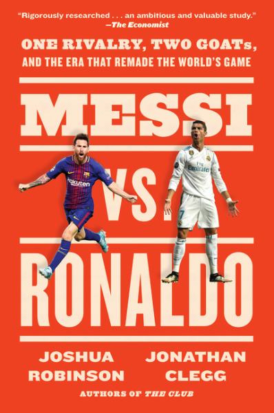 Messi vs. Ronaldo : one rivalty, two GOATs, and the era that remade the world's game