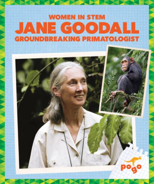 Jane Goodall : groundbreaking primatologist (Pogo Books: Women in STEM)