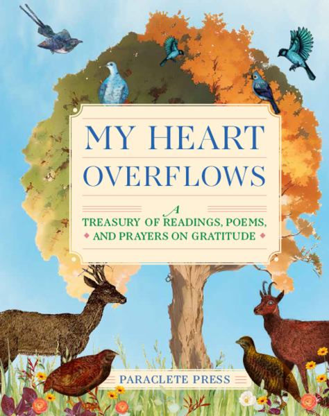 My heart overflows : a treasury of readings, poems, and prayers on gratitude.