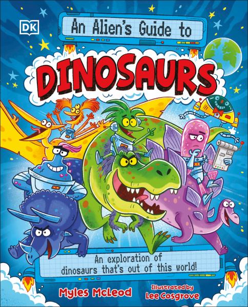 An Alien's Guide to Dinosaurs (Alien's Guide to)