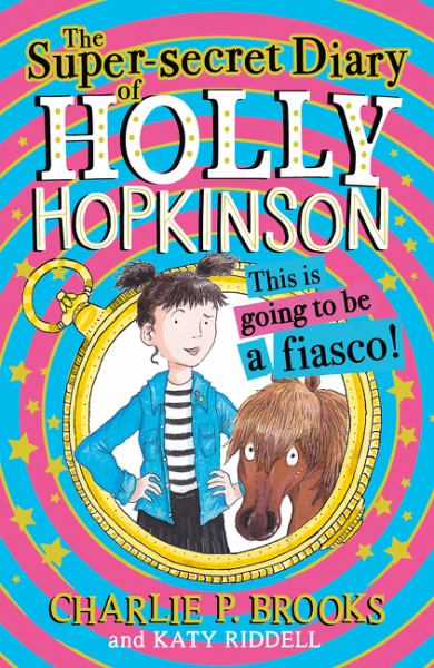 The super-secret diary of Holly Hopkinson. This is going to be a fiasco! (Super-Secret Diary of Holly Hopkinson, Book 1)