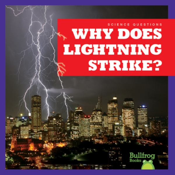 Why does lightning strike? (Bullfrog Books: Science Questions)