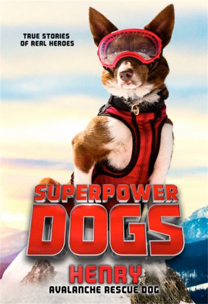 Superpower dogs. Henry, avalanche rescue dog (Superpower Dogs)